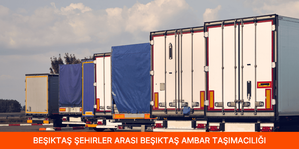 Şehirler Arası Beşiktaş Ambar Taşımacılığı